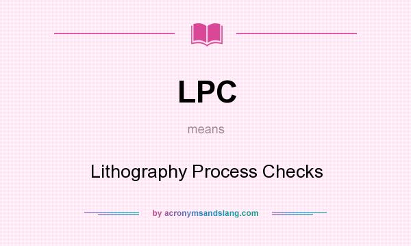 What does LPC mean? It stands for Lithography Process Checks