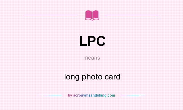 What does LPC mean? It stands for long photo card