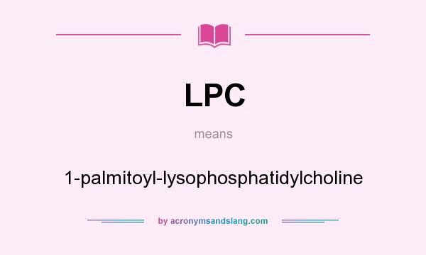 What does LPC mean? It stands for 1-palmitoyl-lysophosphatidylcholine