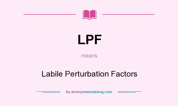 What does LPF mean? It stands for Labile Perturbation Factors