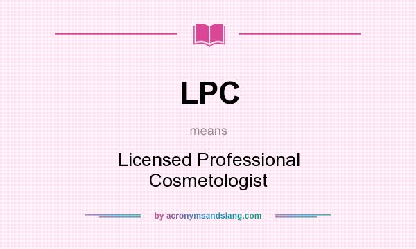 What does LPC mean? It stands for Licensed Professional Cosmetologist