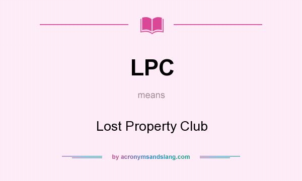 What does LPC mean? It stands for Lost Property Club