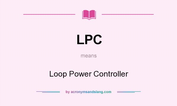 What does LPC mean? It stands for Loop Power Controller