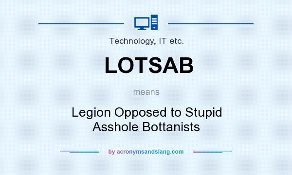 What does LOTSAB mean? It stands for Legion Opposed to Stupid Asshole Bottanists