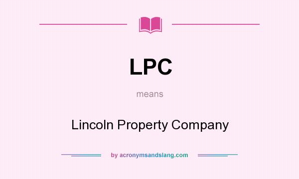 What does LPC mean? It stands for Lincoln Property Company