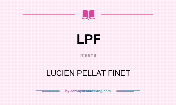 What does LPF mean? It stands for LUCIEN PELLAT FINET