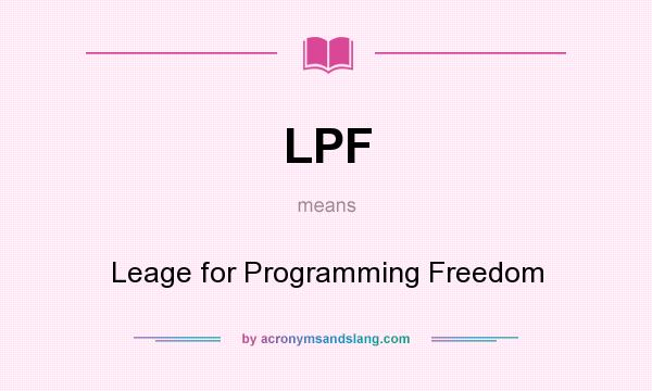 What does LPF mean? It stands for Leage for Programming Freedom