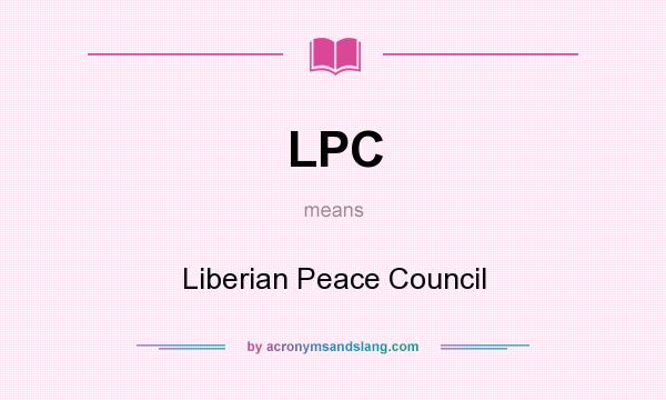 What does LPC mean? It stands for Liberian Peace Council