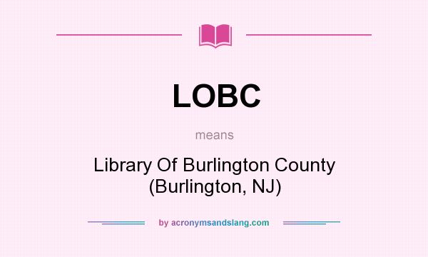What does LOBC mean? It stands for Library Of Burlington County (Burlington, NJ)