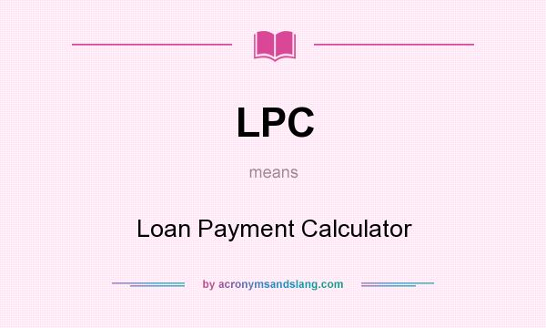 What does LPC mean? It stands for Loan Payment Calculator