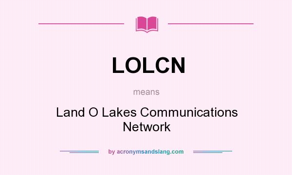 What does LOLCN mean? It stands for Land O Lakes Communications Network