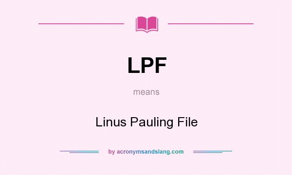 What does LPF mean? It stands for Linus Pauling File