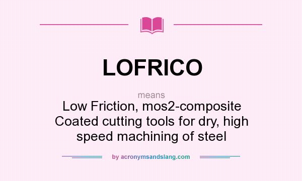 What does LOFRICO mean? It stands for Low Friction, mos2-composite Coated cutting tools for dry, high speed machining of steel