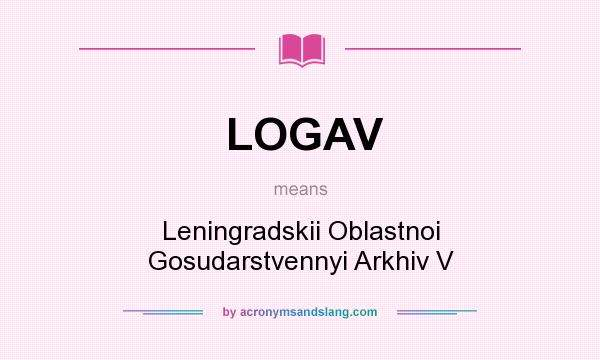What does LOGAV mean? It stands for Leningradskii Oblastnoi Gosudarstvennyi Arkhiv V