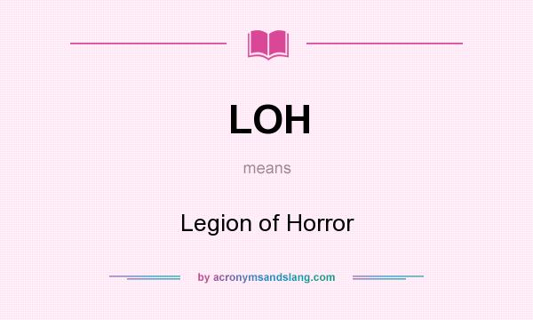 What does LOH mean? It stands for Legion of Horror