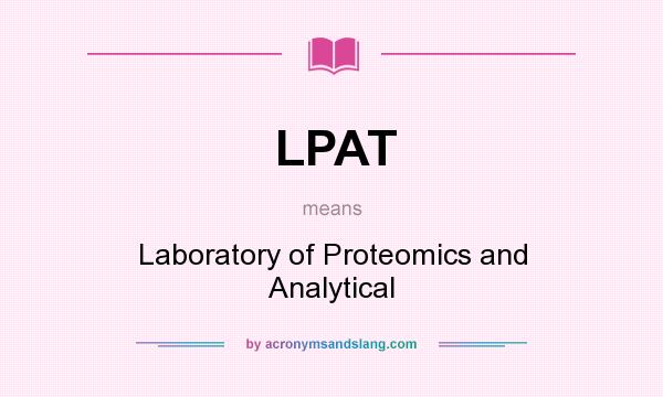 What does LPAT mean? It stands for Laboratory of Proteomics and Analytical