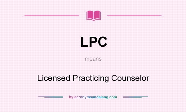 What does LPC mean? It stands for Licensed Practicing Counselor