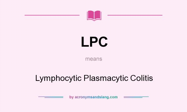 What does LPC mean? It stands for Lymphocytic Plasmacytic Colitis