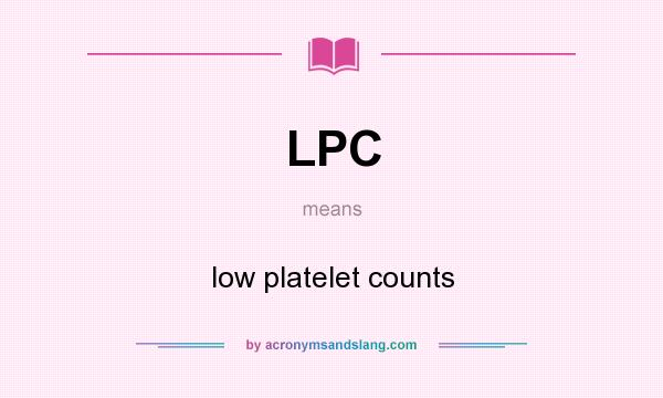 What does LPC mean? It stands for low platelet counts