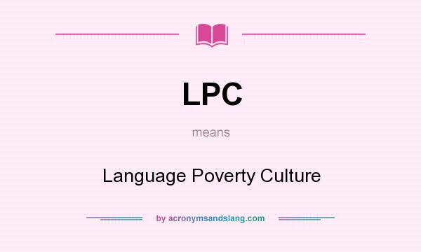What does LPC mean? It stands for Language Poverty Culture