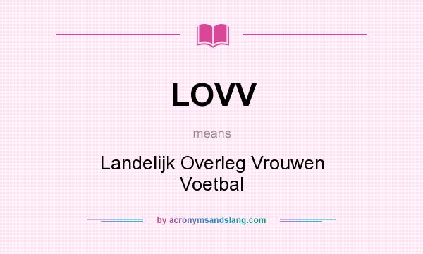 What does LOVV mean? It stands for Landelijk Overleg Vrouwen Voetbal
