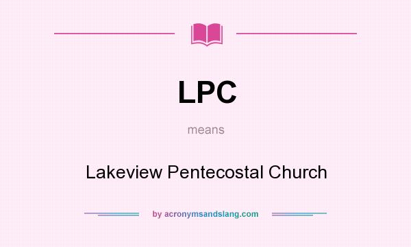 What does LPC mean? It stands for Lakeview Pentecostal Church