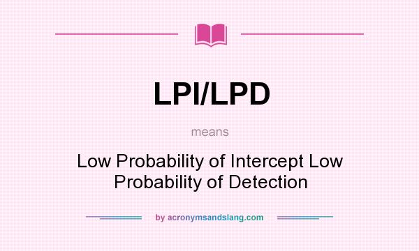 What does LPI/LPD mean? It stands for Low Probability of Intercept Low Probability of Detection