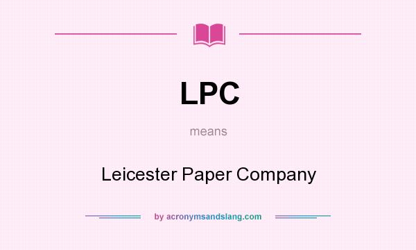 What does LPC mean? It stands for Leicester Paper Company