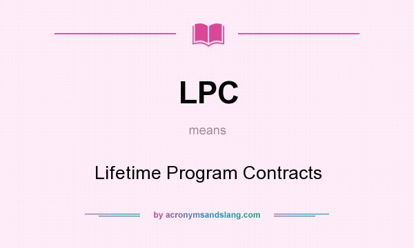 What does LPC mean? It stands for Lifetime Program Contracts