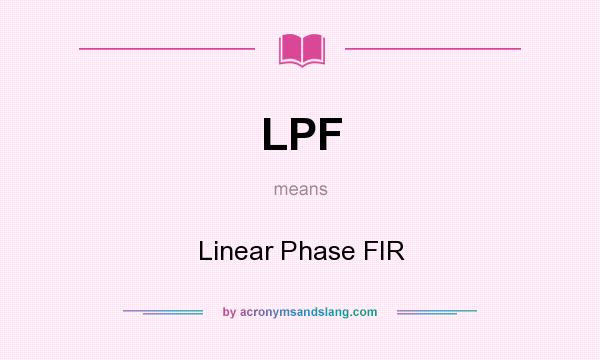 What does LPF mean? It stands for Linear Phase FIR