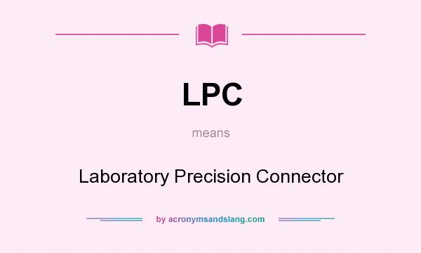 What does LPC mean? It stands for Laboratory Precision Connector