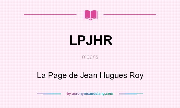What does LPJHR mean? It stands for La Page de Jean Hugues Roy