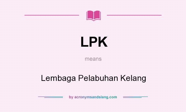 What does LPK mean? It stands for Lembaga Pelabuhan Kelang