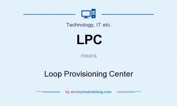 What does LPC mean? It stands for Loop Provisioning Center