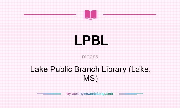 What does LPBL mean? It stands for Lake Public Branch Library (Lake, MS)