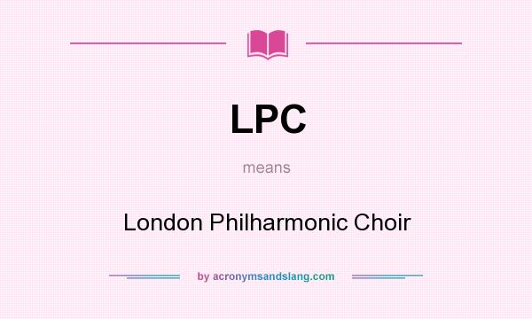 What does LPC mean? It stands for London Philharmonic Choir