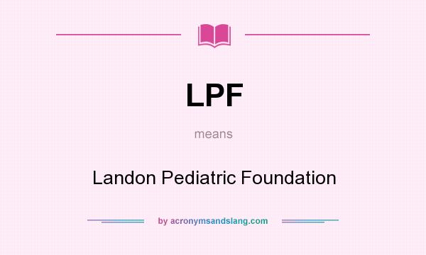 What does LPF mean? It stands for Landon Pediatric Foundation