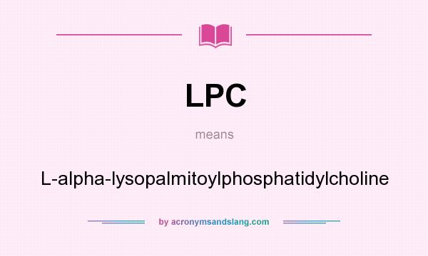 What does LPC mean? It stands for L-alpha-lysopalmitoylphosphatidylcholine