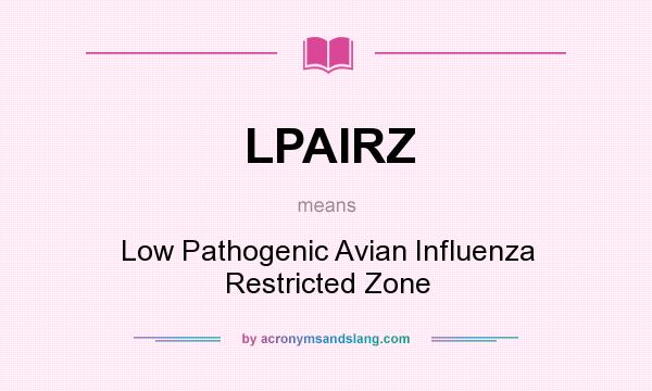 What does LPAIRZ mean? It stands for Low Pathogenic Avian Influenza Restricted Zone