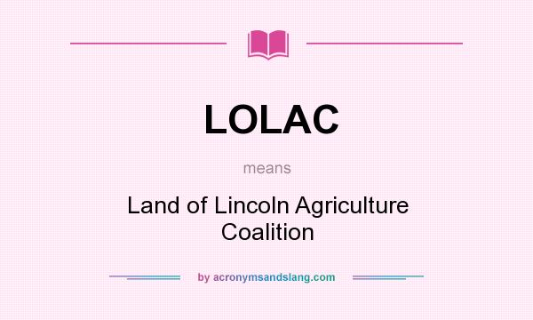 What does LOLAC mean? It stands for Land of Lincoln Agriculture Coalition