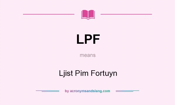What does LPF mean? It stands for Ljist Pim Fortuyn