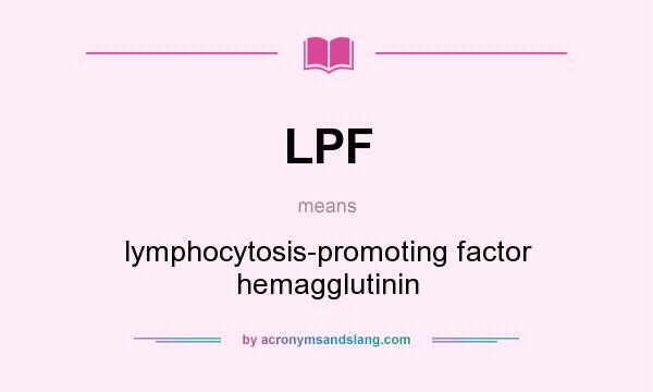 What does LPF mean? It stands for lymphocytosis-promoting factor hemagglutinin