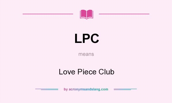 What does LPC mean? It stands for Love Piece Club