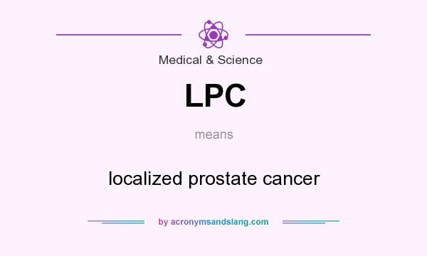 What does LPC mean? It stands for localized prostate cancer