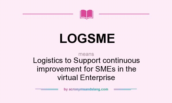 What does LOGSME mean? It stands for Logistics to Support continuous improvement for SMEs in the virtual Enterprise