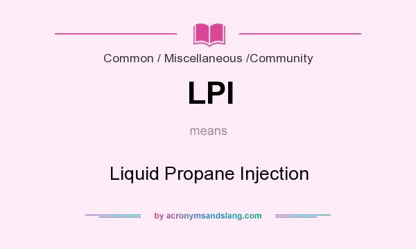 What does LPI mean? It stands for Liquid Propane Injection