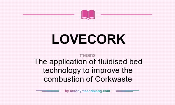What does LOVECORK mean? It stands for The application of fluidised bed technology to improve the combustion of Corkwaste