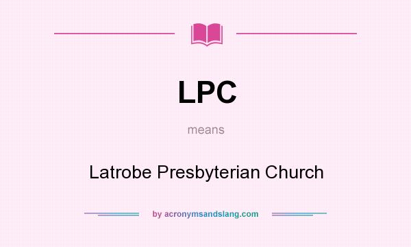 What does LPC mean? It stands for Latrobe Presbyterian Church