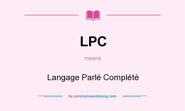 What does LPC mean? It stands for Langage Parlé Complété