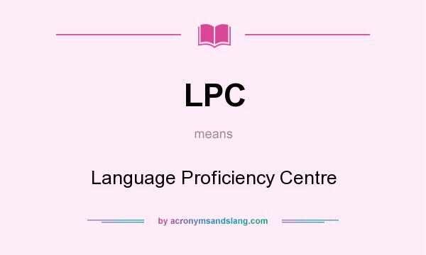 What does LPC mean? It stands for Language Proficiency Centre